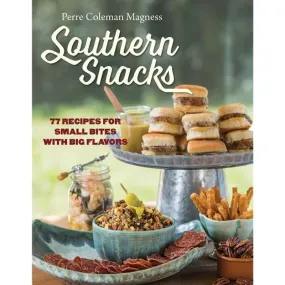 Southern Snacks: 77 Recipes for Small Bites with Big Flavors