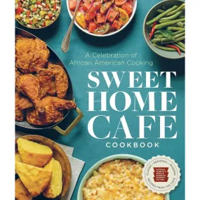 Sweet Home Cafe Cookbook: A Celebration of African American Cooking